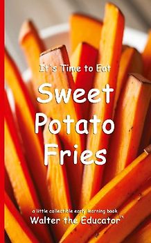 It's Time to Eat Sweet Potato Fries