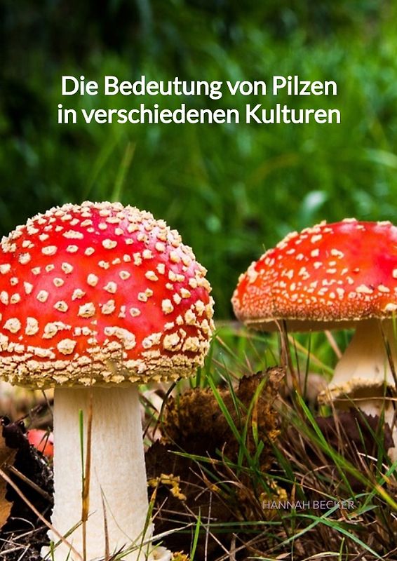 Die Bedeutung von Pilzen in verschiedenen Kulturen