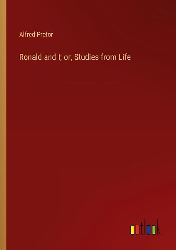 Ronald and I; or, Studies from Life
