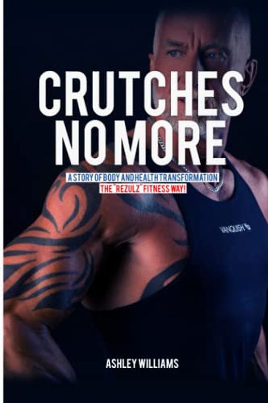 Crutches No More: A Story of Body and Health Transformation the “REZULZ” Fitness Way!