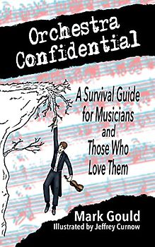 orchestra confidential: a survivor's guide for musicians and those who love them