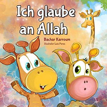 Ich glaube an Allah: (Islam bücher für kinder)