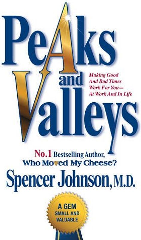 Peaks and Valleys: Making Good And Bad Times Work For You - At Work And In Life - Johnson, Spencer