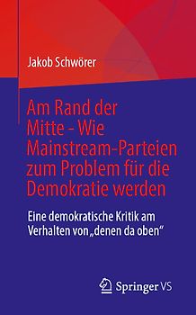 Am Rand der Mitte - Wie Mainstream-Parteien zum Problem für die Demokratie werden