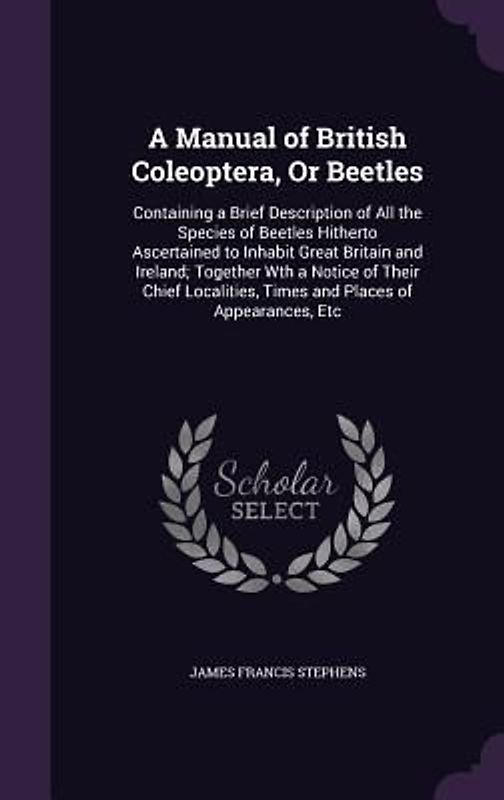 A Manual of British Coleoptera, Or Beetles