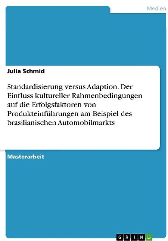 Standardisierung versus Adaption. Der Einfluss kultureller Rahmenbedingungen auf die Erfolgsfaktoren von Produkteinführungen am Beispiel des brasilianischen Automobilmarkts