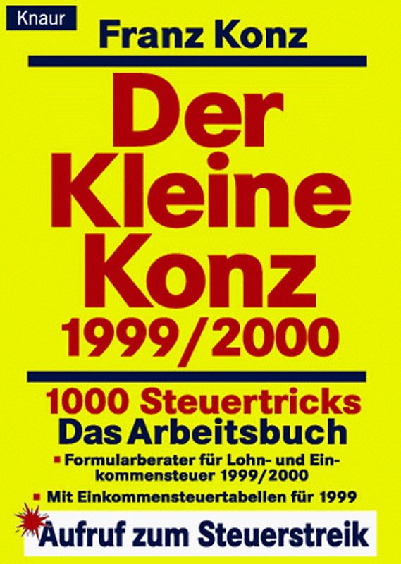 Der Kleine Konz 1999/2000. 1000 Steuertricks. Das Arbeitsbuch. Formularberater für Lohn- und Einkommenssteuer 1999/2000. Mit Einkommenssteuertabellen für 1999. Berechnen Sie Ihre Steuer selbst