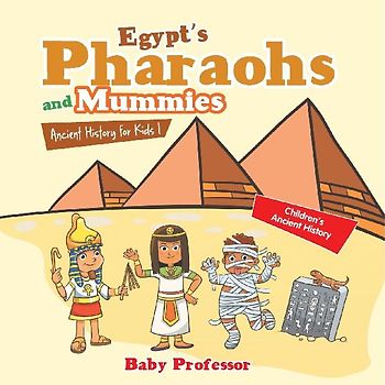 Egypt's Pharaohs and Mummies Ancient History for Kids | Children's Ancient History