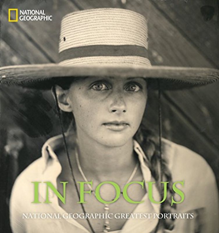 In Focus: National Geographic Greatest Portraits (National Geographic Collectors Series) - National Geographic