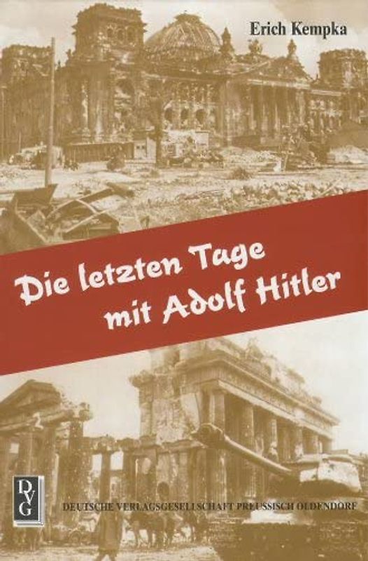 Die letzten Tage mit Adolf Hitler. - Erich Kempka