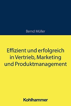 Effizient und erfolgreich in Vertrieb, Marketing und Produktmanagement