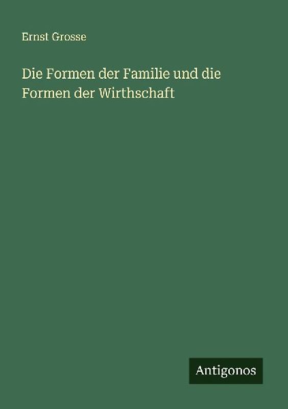 Die Formen der Familie und die Formen der Wirthschaft