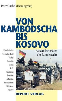 Von Kambodscha bis Kosovo. Auslandseinsätze der Bundeswehr seit Ende des Kalten Krieges