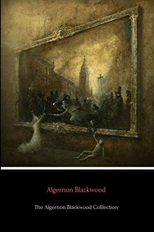 The Algernon Blackwood Collection