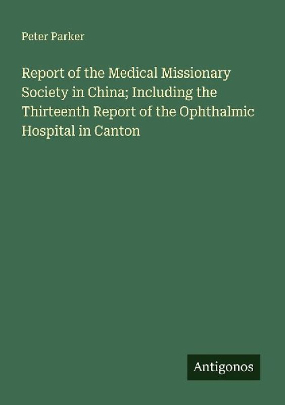 Report of the Medical Missionary Society in China; Including the Thirteenth Report of the Ophthalmic Hospital in Canton