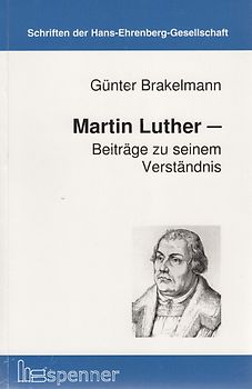 Martin Luther - Beiträge zu seinem Verständnis