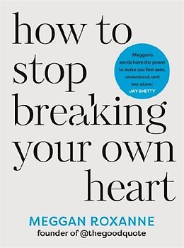 How to Stop Breaking Your Own Heart