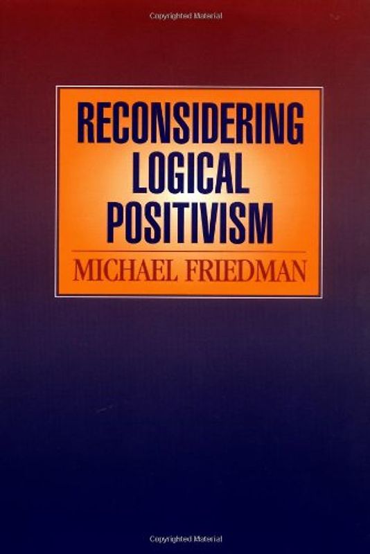 Reconsidering Logical Positivism - Michael Friedman