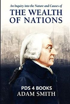 An Inquiry into the Nature and Causes of the Wealth of Nations