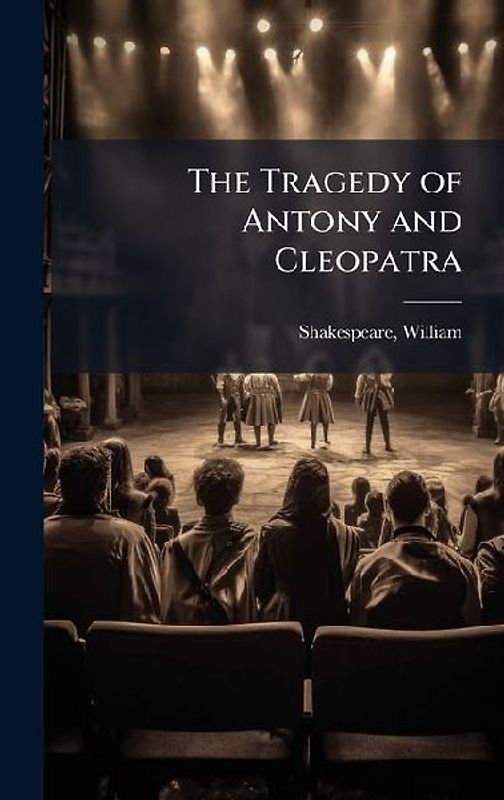 The Tragedy of Antony and Cleopatra