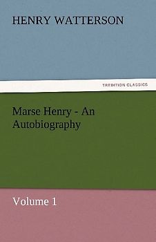 Marse Henry - An Autobiography