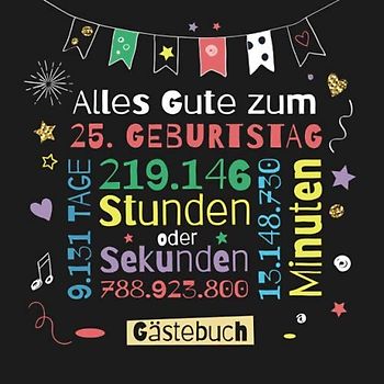 Alles Gute zum 25. Geburtstag - Gästebuch: Dekoration zur Feier vom 25.Geburtstag für Mann oder Frau - 25 Jahre Geschenk & Deko - Buch für Glückwünsche und Fotos der Gäste