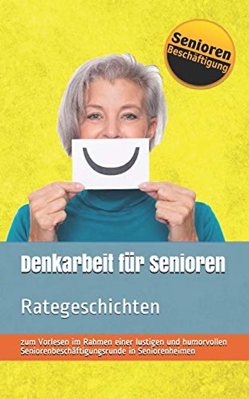 Denkarbeit für Senioren: Rategeschichten (Seniorenbeschäftigung & Seniorenbetreuung, Band 1)