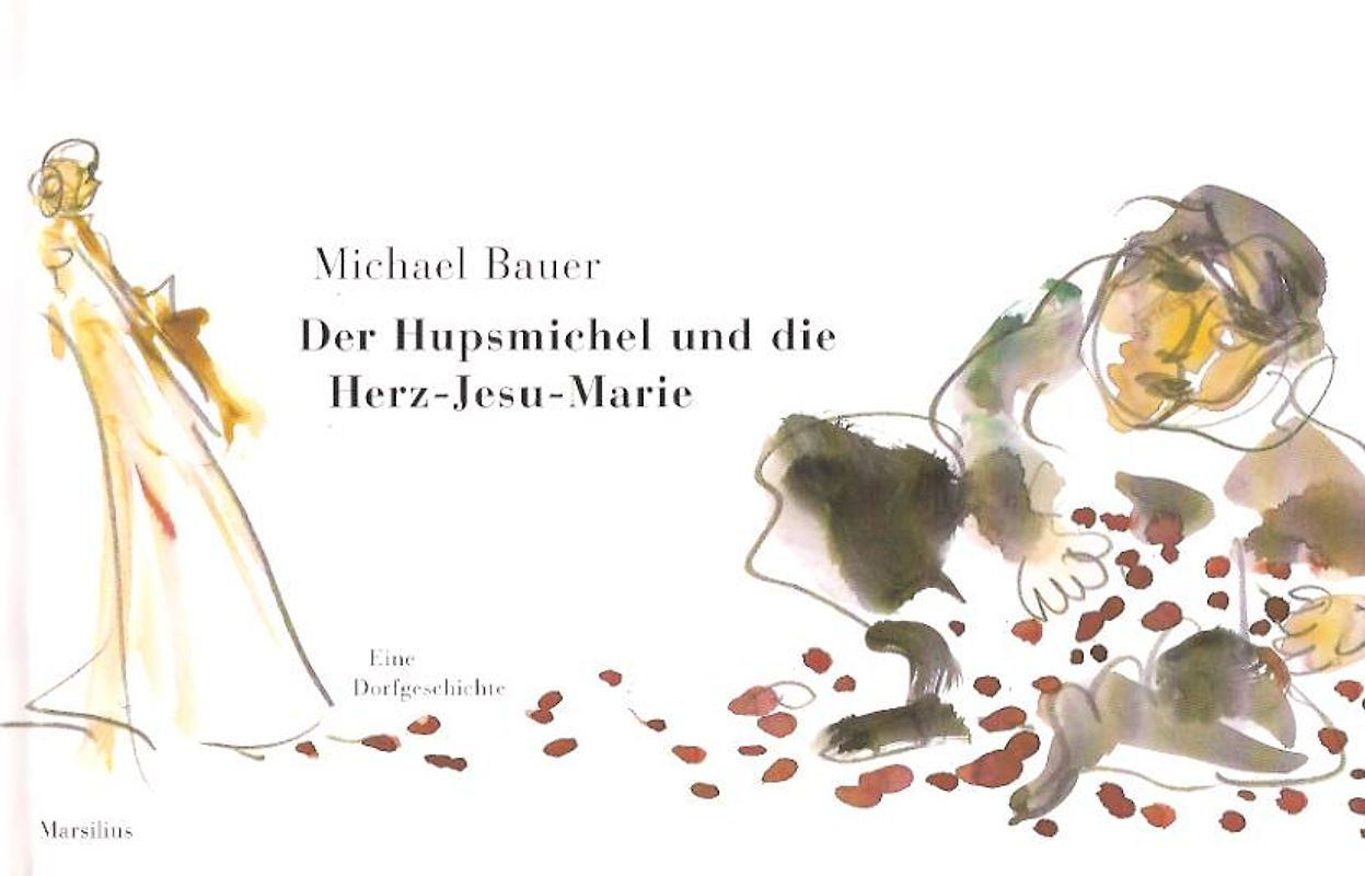 Der Hupsmichel und die Herz-Jesu-Marie. Eine Dorfgeschichte