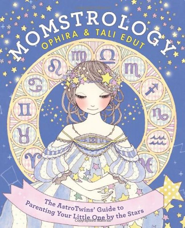 Momstrology: The AstroTwins' Guide to Parenting Your Little One by the Stars - Edut, Ophira