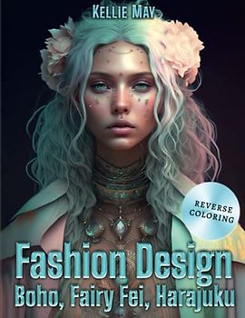 Fashion Design - Boho, Fairy Fei, Harajuku: A Fashion Design Activity Book For Girls