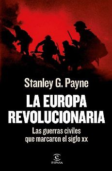 La Europa revolucionaria : las guerras civiles que marcaron el siglo XX