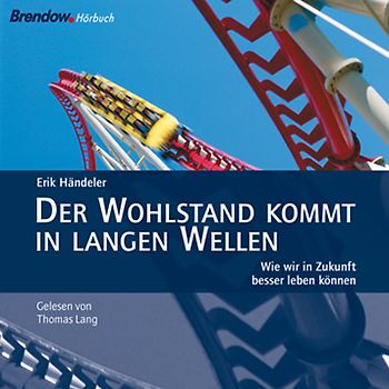 Der Wohlstand kommt in langen Wellen. Wie wir in Zukunft besser leben können