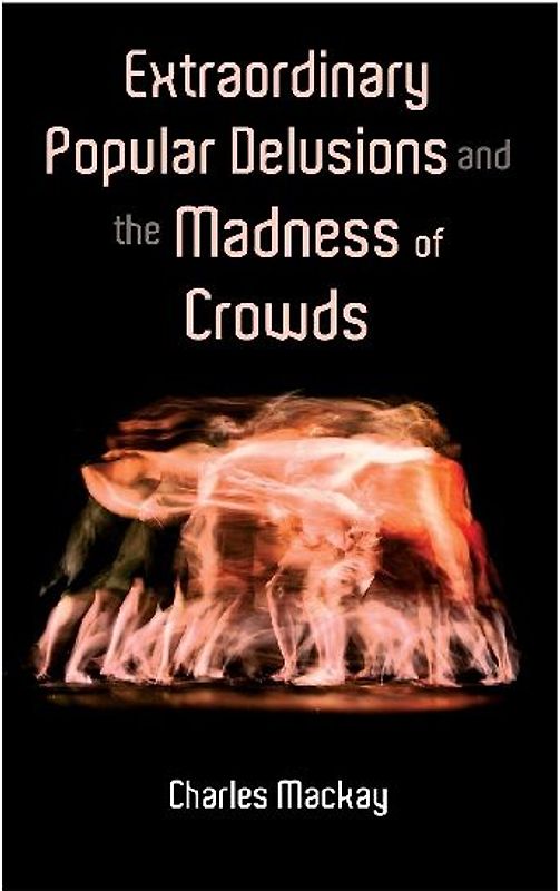 Extraordinary Popular Delusions and the Madness of Crowds