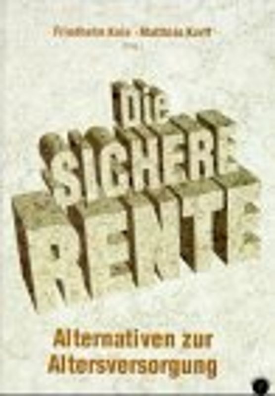 Die sichere Rente. Alternativen zur Altersversorgung