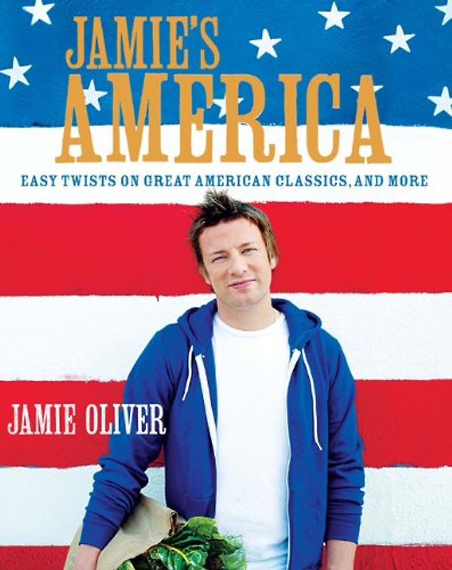 Jamie's America: Easy Twists on Great American Classics, and More - Jamie Oliver [Hardcover]