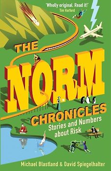 The Norm Chronicles - Stories and numbers about risk - David Spiegelhalter & Michael Blastland [Paperback]