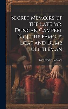Secret Memoirs of the Late Mr. Duncan Campbel [sic], the Famous Deaf and Dumb Gentleman