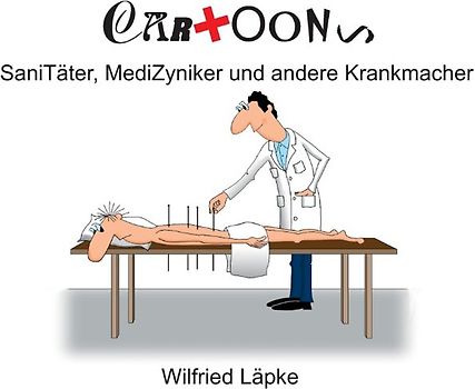 SaniTäter, MediZyniker und andere Krankmacher