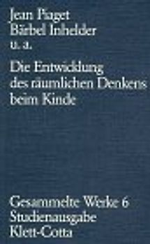 Gesammelte Werke / Die Entwicklung des räumlichen Denkens beim Kinde