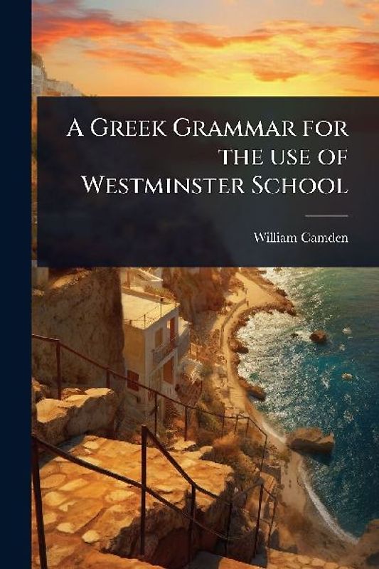 A Greek Grammar for the use of Westminster School