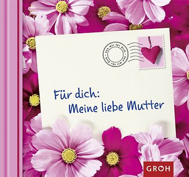 Für dich: Meine liebe Mutter
