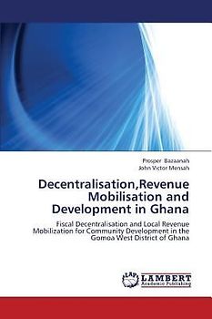 Decentralisation,Revenue Mobilisation and Development in Ghana