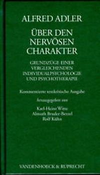 Über den nervösen Charakter. Grundzüge einer vergleichenden Individualpsychologie und Psychotherapie. Kommentierte textkritische Ausgabe