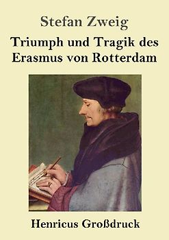 Triumph und Tragik des Erasmus von Rotterdam (Großdruck)