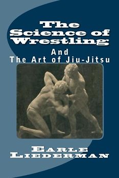 The Science of Wrestling: And The Art of Jiu-Jitsu