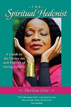 The Spiritual Hedonist: A Guide to the Divine Art of Living Joyfully