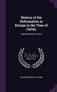 History of the Reformation in Europe in the Time of Calvin: England, Geneva, Ferrara
