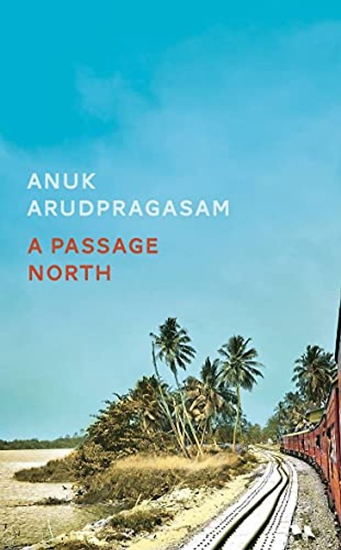 A Passage North: by Anuk Arudpragasam