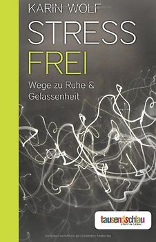 Stress frei: Wege zu Ruhe & Gelassenheit