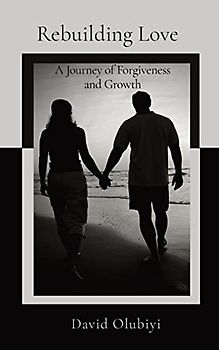 Rebuilding Love: A Journey of Forgiveness and Growth